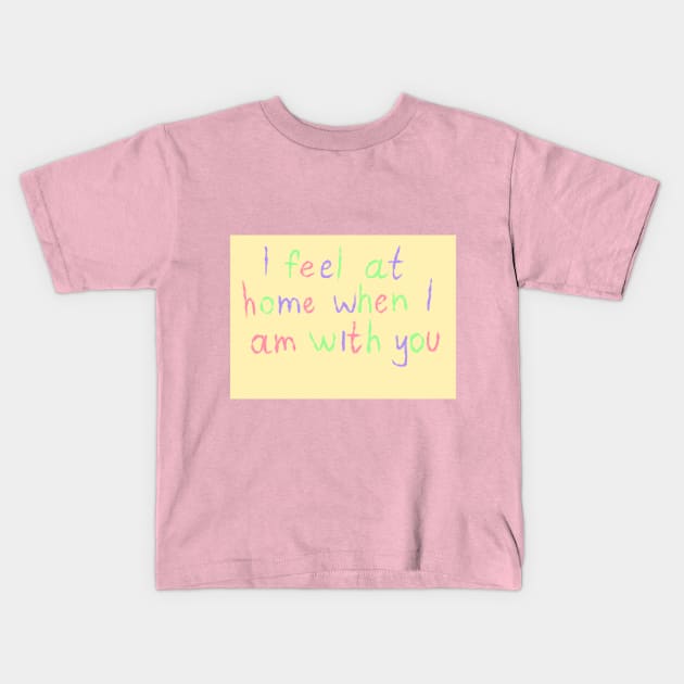 I feel at home when I am with you Kids T-Shirt by Demonic cute cat